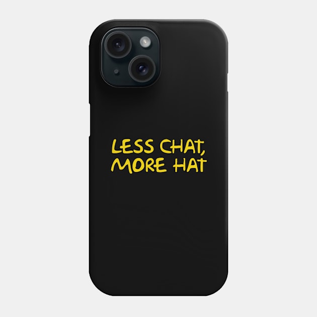 Less Chat, More Hat Phone Case by Way of the Road