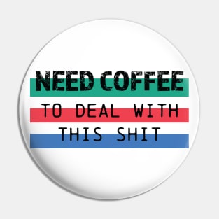 Need Coffee to deal with this shit Edit Pin