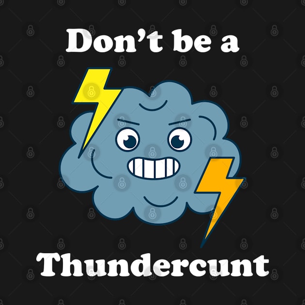 Don't Be A Thundercunt by Three Meat Curry