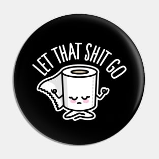 Let that shit go funny toilet paper Meditation Zen Pin