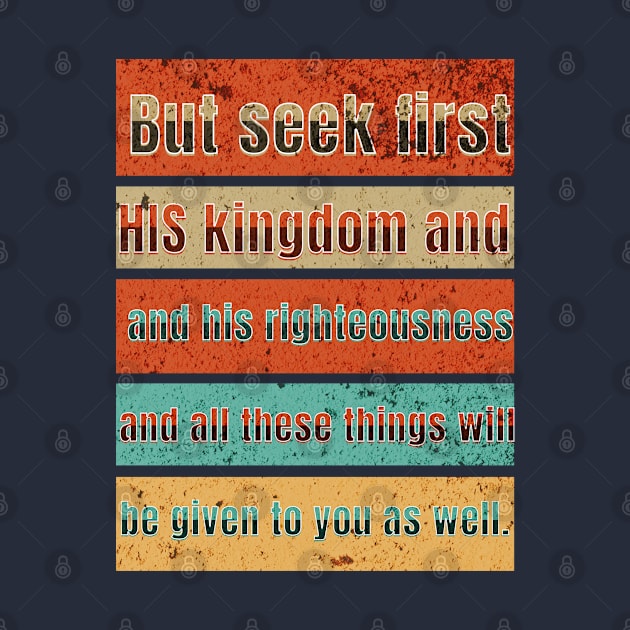 But seek first his kingdom and his righteousness, and all these things will be given to you as well. by Seeds of Authority