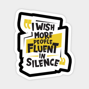 I Wish More People Were Fluent In Silence Magnet