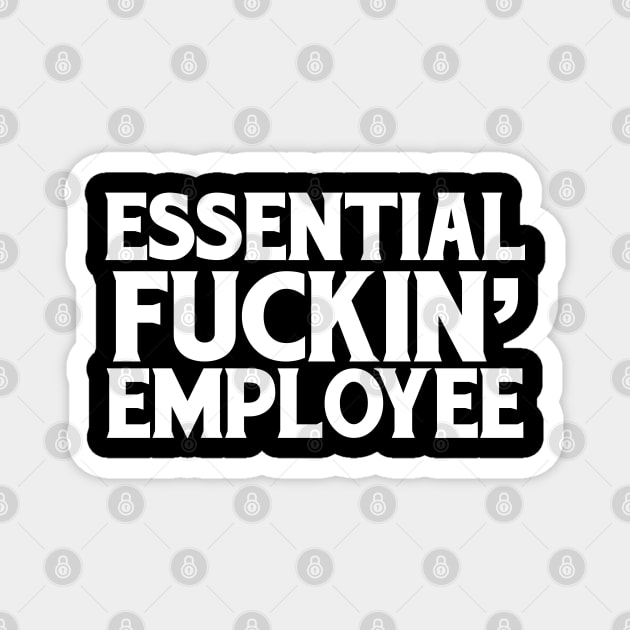 Essential Fuckin' Employee Magnet by mart07