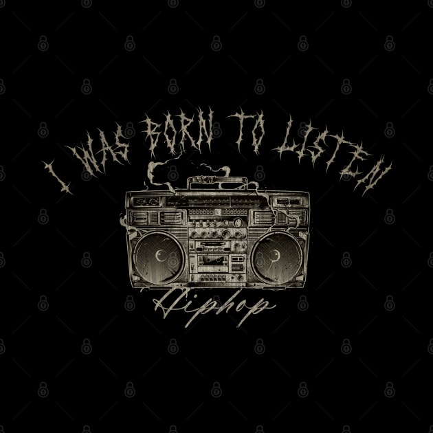 I was born to listen hip hop by Attr4c Artnew3la