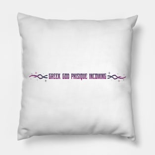 GREEK GOD PHISIQUE INCOMING Pillow