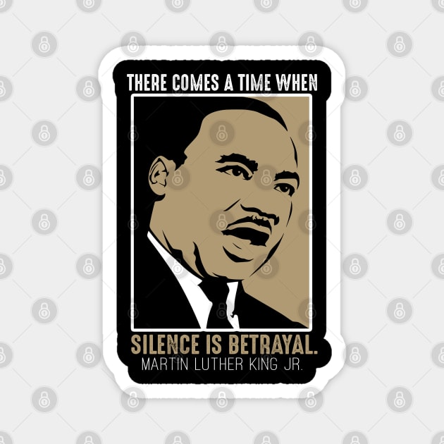 Black History, MLKJ Quote, There Come a Time When Silence Is Betrayal Magnet by UrbanLifeApparel