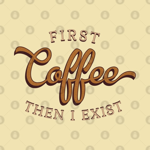 First Coffee Then I Exist by Finji