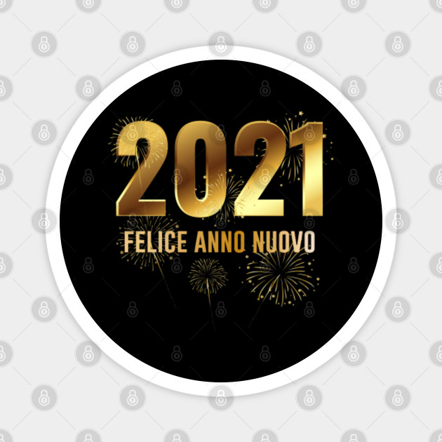 Felice Anno Nuovo 2021 Felice Magnet Teepublic