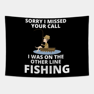 Sorry I missed your call I was on the other line fishing Tapestry