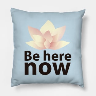 Be here now Pillow