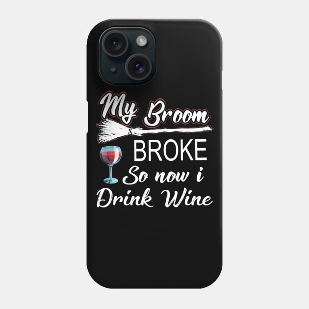 My Broom Broke Now I Drink Wine Halloween Phone Case by schaefersialice