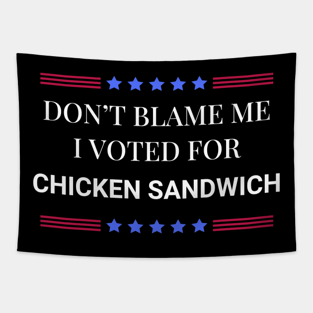 Don't Blame Me I Voted For Chicken Sandwich Tapestry by Woodpile