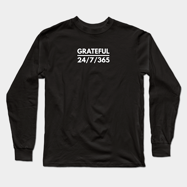 Grateful 24 7 365 Motivational Calligraphy Art Grateful Long Sleeve T Shirt Teepublic