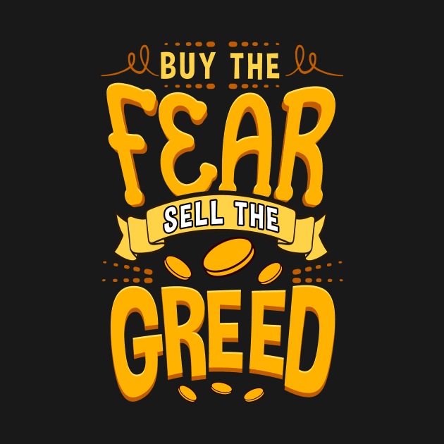 Buy The Fear Sell The Greed by theperfectpresents