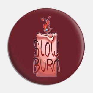 Slow Burn Pin