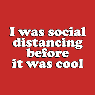 Social distancing before it was cool T-Shirt