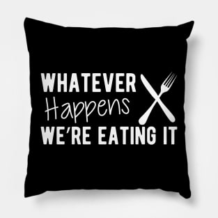 Cook - Whatever Happens We're Eating It Pillow
