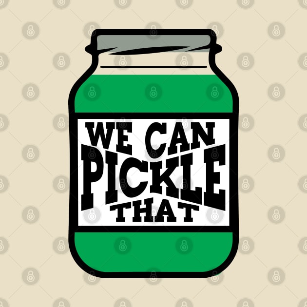 We Can Pickle That by Gimmickbydesign