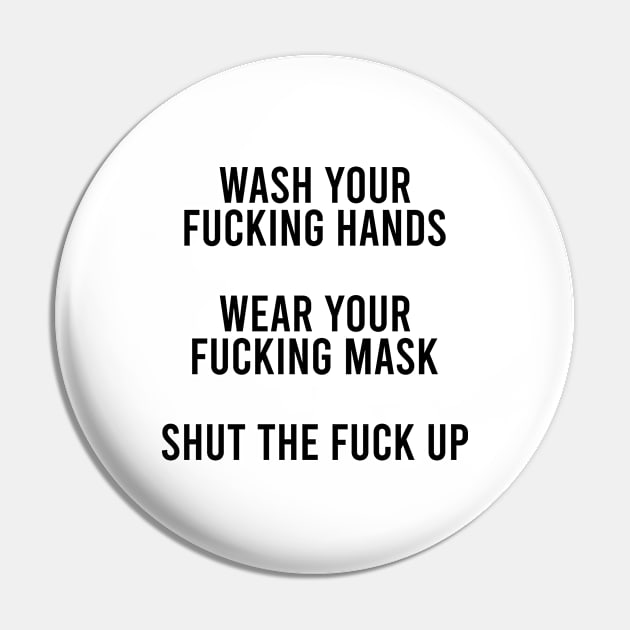 Wash Your Fucking Hands, Wear Your Fucking Mask, Shut the Fuck Up Pin by Dusty Dragon