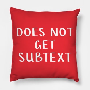 Does Not Get Subtext Pillow