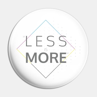 Less is more CMYK Pin