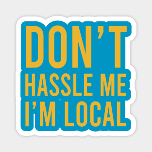 Don’t Hassle Me I’m Local Magnet