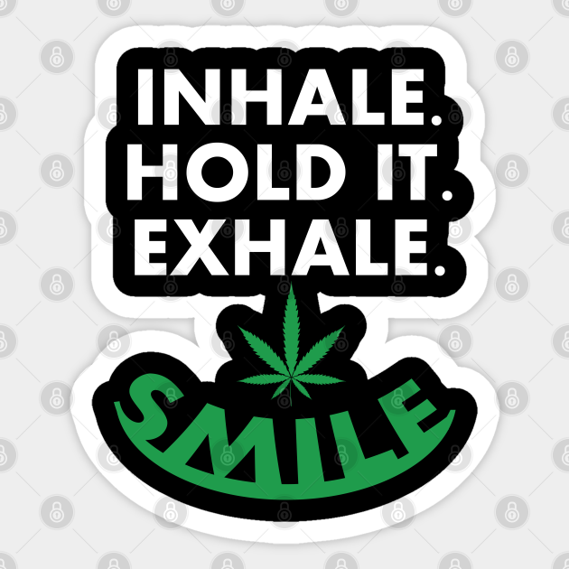 Inhale Hold It Exhale Smile Smoking Weed Sticker Teepublic Uk We're sure holdit would love a tip, but unfortunately they have not setup their accounts to receive them yet.