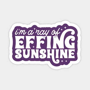 I'm a ray of effing sunshine Magnet