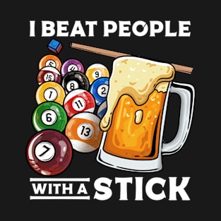 I Beat People With A Stick I Funny Pool Billiards Player T-Shirt