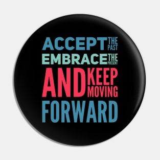 Accept the past Embrace the present and Keep moving forward positive motivational typography Pin