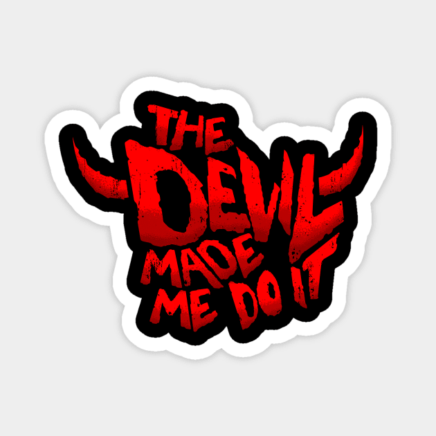 The Devil made me do it Magnet by Spazzy Newton