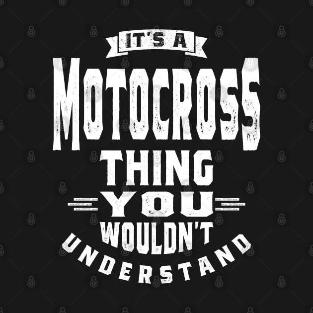 It's a Motocross Thing - Motocross Gifts by cidolopez