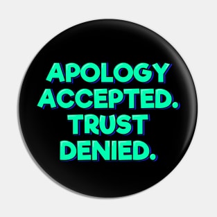 Apology Accepted Trust Denied Pin