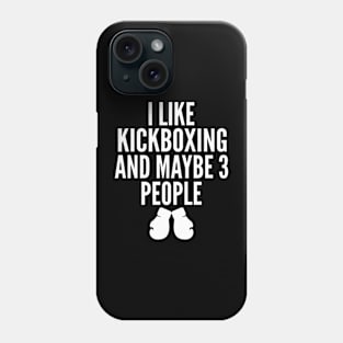 I Like Kickboxing and Maybe Three People Phone Case