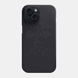 I M Not Like A Regular Mom I M A Cool Mom Phone Case