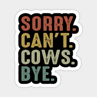 Sorry Can't Cows Bye Magnet