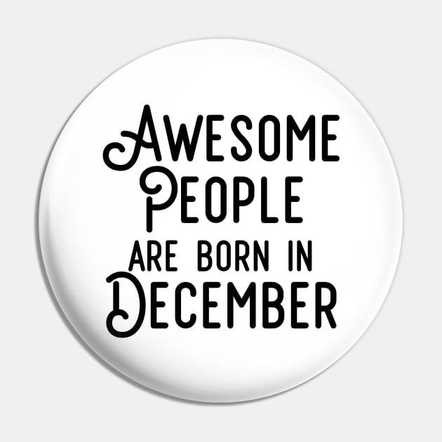 Awesome People Are Born In December (Black Text) Pin by inotyler