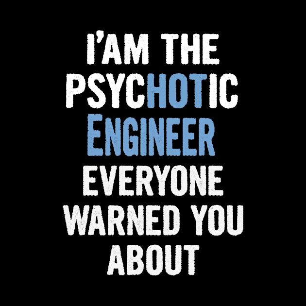 Tshirt Gift For Engineers - Psychotic by divawaddle