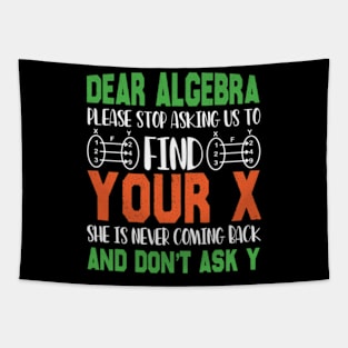 Dear Algebra Please Stop Asking Us To Find Your X Tapestry