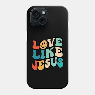 Love Like Jesus, Christian, Jesus Christ Phone Case