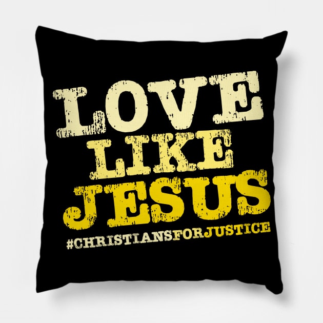 Christians for Justice: Love Like Jesus (yellow text) Pillow by Ofeefee