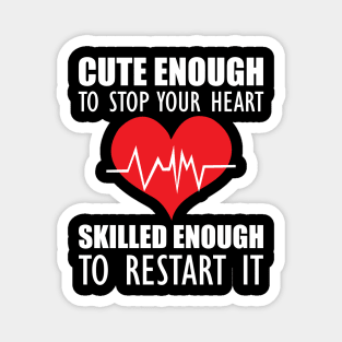 Cardiology - Cute enough to stop your heart skilled enough to restart it Magnet