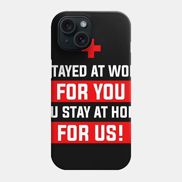 Nurse 2020 I Stayed at Work for You Stay At Home For Us Phone Case by snnt