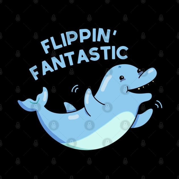 Flippin Fantastic Cute Dolphin Pun by punnybone