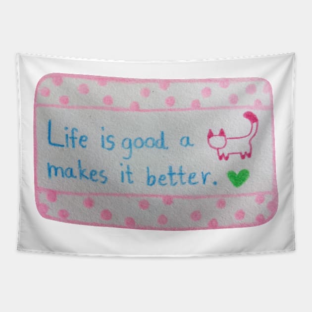 Life is Good A cat Makes it Better Tapestry by Tapood