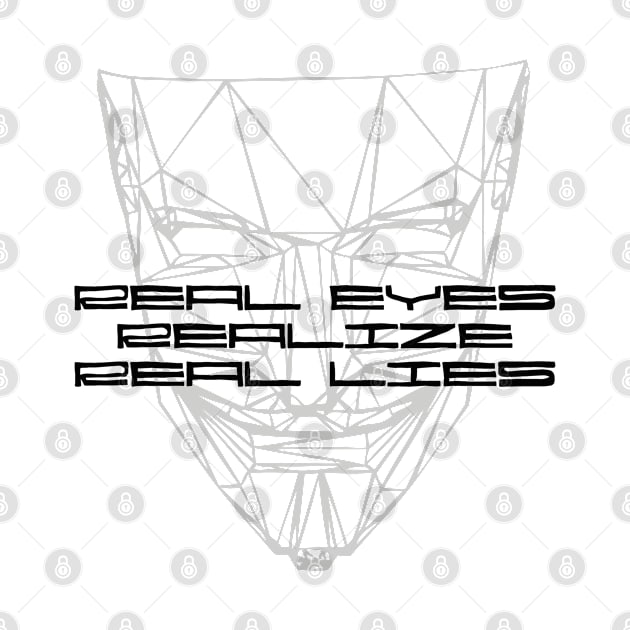 REAL EYES DONT LIE by EdsTshirts