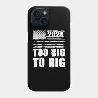 Too Big To Rig Election 2024 Phone Case