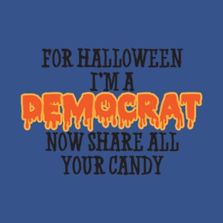 For Halloween Im A Democrat Now Share All Your Candy T-Shirt