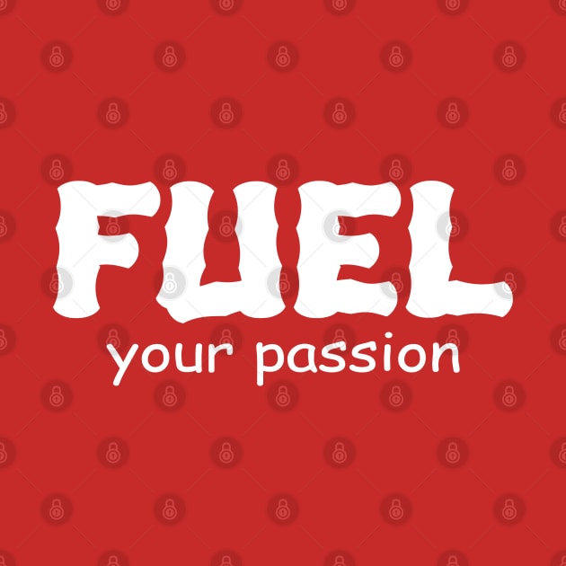 fuel your passion by Ojo Dewe