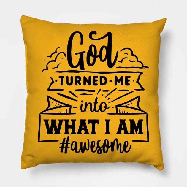 God turned me into what i am Awesome Pillow by RedCrunch